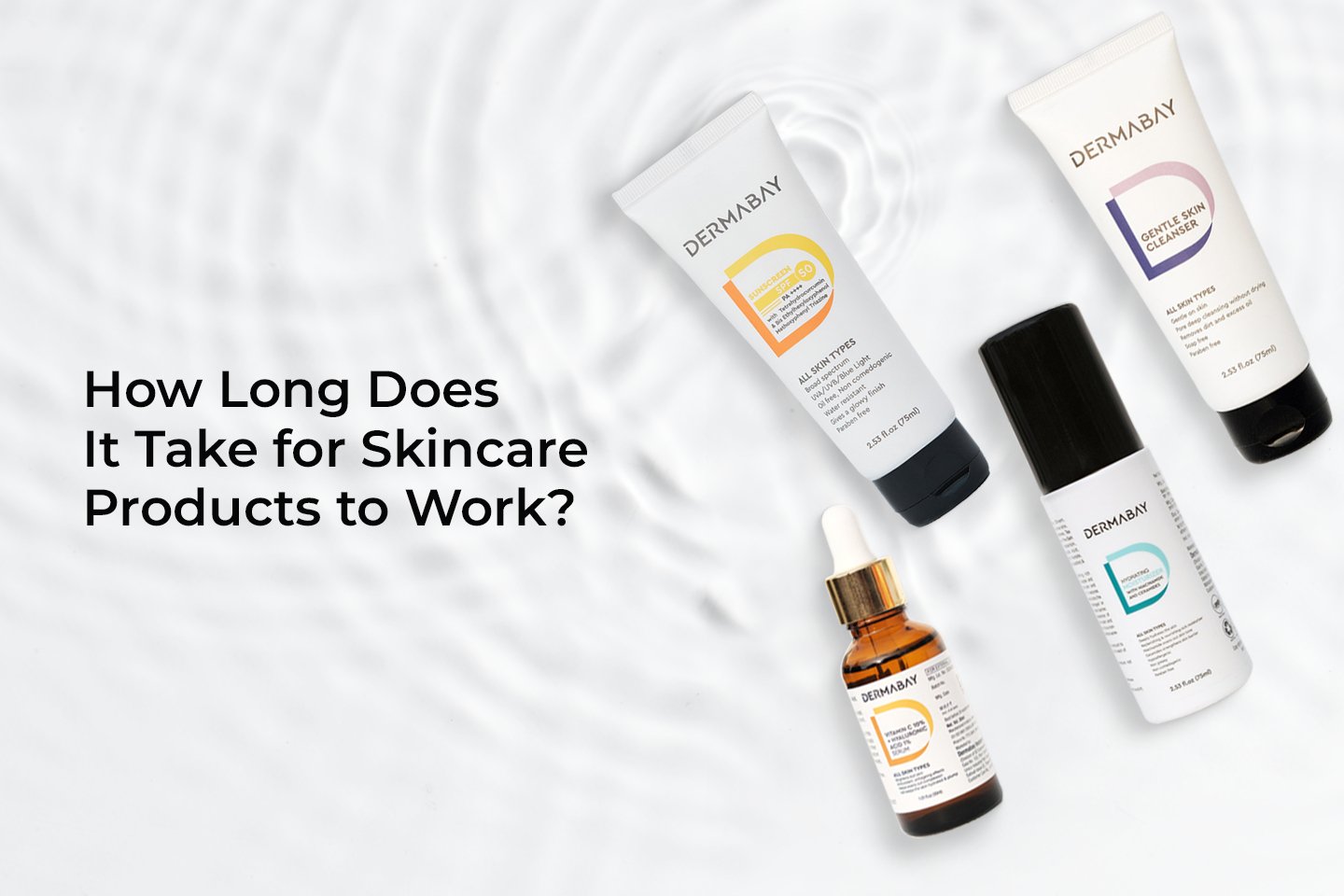 How Long Does It Take for Skincare Products to Work? - Dermabay