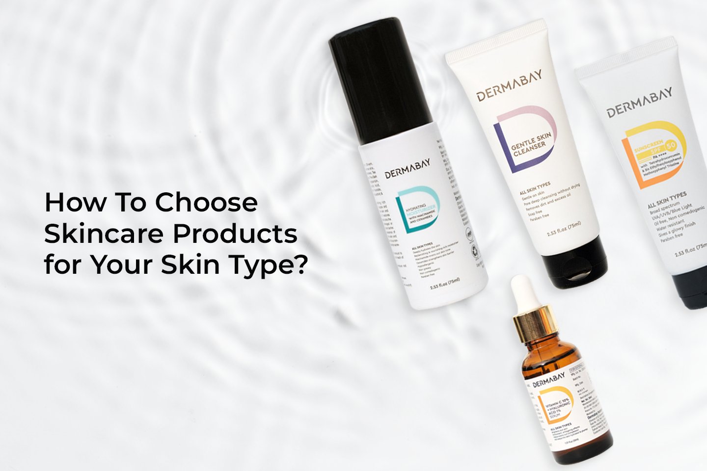 How To Choose Skincare Products for Your Skin Type? - Dermabay