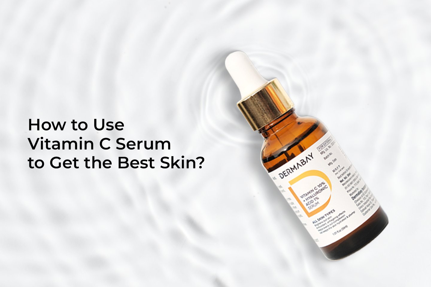 How to Use Vitamin C Serum to Get the Best Skin? - Dermabay