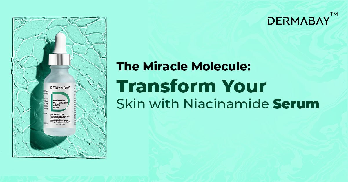 The Miracle Molecule: Transform Your Skin with Niacinamide Serum - Dermabay