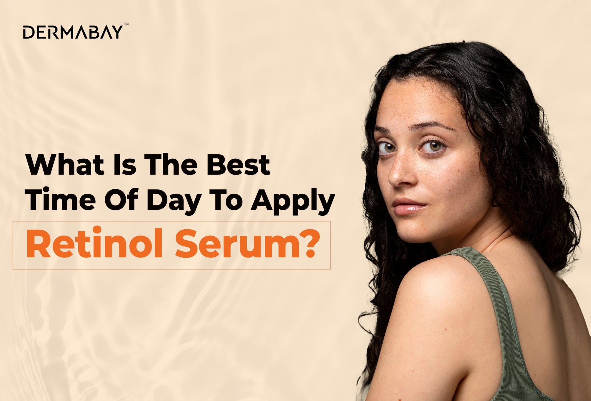 What Is The Best Time To Apply Retinol Serum? - Dermabay